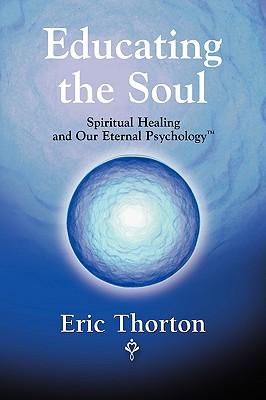 Educating the Soul: Spiritual Healing and Our Eternal Psychology