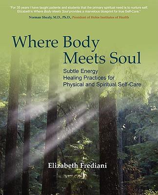 Where Body Meets Soul: Subtle Energy Healing Practices for Physical and Spiritual Self-Care