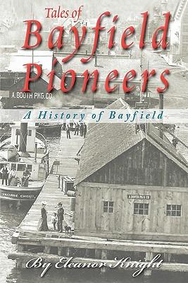 Tales Of Bayfield Pioneers: A History Of Bayfield