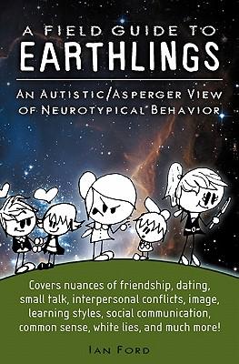 A Field Guide to Earthlings: An autistic/Asperger view of neurotypical behavior