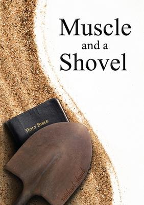 Muscle and a Shovel: 10th Edition: Includes all volume content, Randall's Secret, Epilogue, KJV full index, Bibliography Subscription
