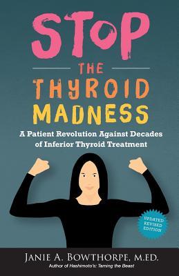 Stop the Thyroid Madness: A Patient Revolution Against Decades of Inferior Treatment