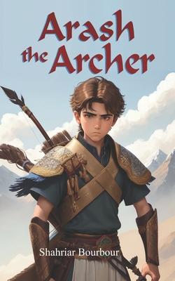 Arash the Archer: A Story from Ancient Persia