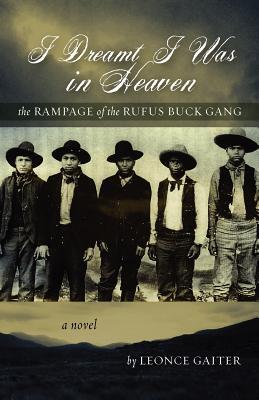 I Dreamt I Was in Heaven - The Rampage of the Rufus Buck Gang