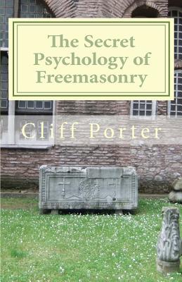 The Secret Psychology of Freemasonry: Alchemy, Gnosis, and the Science of the Craft