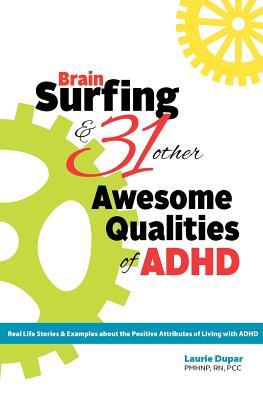 Brain Surfing & 31 Other Awesome Qualities of ADHD: Real life stories and examples about the positive attributes of living with ADHD