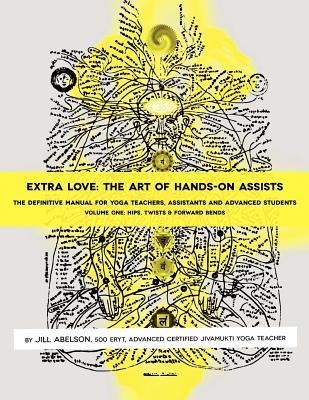 Extra Love: The Art of Hands-On Assists - The Definitive Manual for Yoga Teachers, Assistants and Advanced Students, Volume One