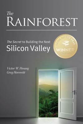 The Rainforest: The Secret to Building the Next Silicon Valley