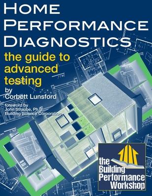 Home Performance Diagnostics: the Guide to Advanced Testing