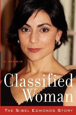 Classified Woman-The Sibel Edmonds Story: A Memoir