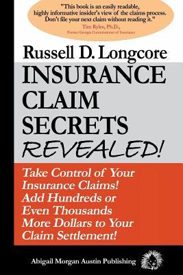 Insurance Claim Secrets Revealed!: Take Control of Your Insurance Claims! Add Hundreds More Dollars To Your Claim Settlement!