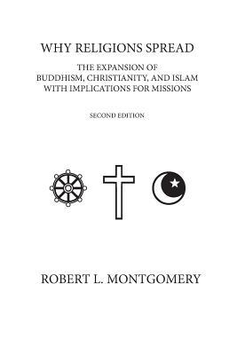 Why Religions Spread: The Expansion of Buddhism, Christianity, and Islam with Implications for Missions Second Edition Subscription