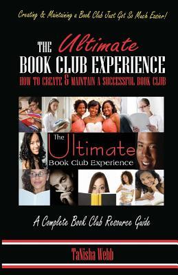 The Ultimate Book Club Experience: How to Create & Maintain a Successful Book Club