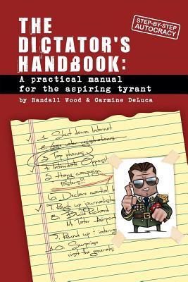 Dictator's Handbook: a practical manual for the aspiring tyrant