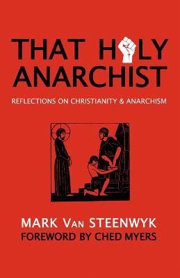 That Holy Anarchist: Reflections on Christianity & Anarchism