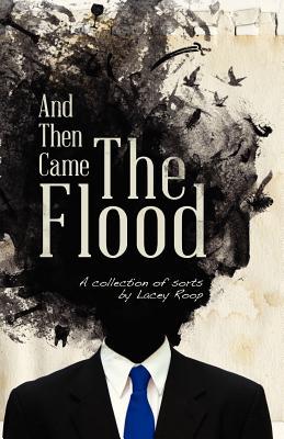 And Then Came the Flood: A Collection of Sorts