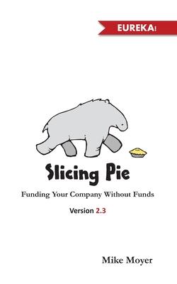 Slicing Pie: Funding Your Company Without Funds