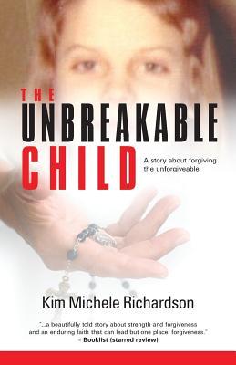 The Unbreakable Child: A story about forgiving the unforgivable