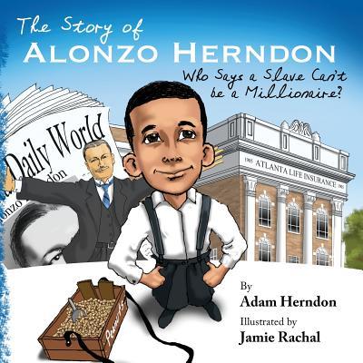 The Story of Alonzo Herndon: Who Says A Slave Can't Be a Millionaire?