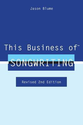 This Business of Songwriting: Revised 2nd Edition