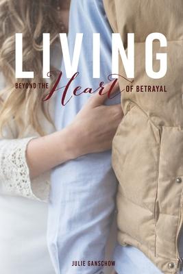 Living Beyond the Heart of Betrayal: Biblically Addressing the Pain of Sexual Sin