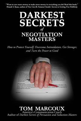 Darkest Secrets of Negotiation Masters: How to Protect Yourself, Overcome Intimidation, Get Stronger, and Turn the Power to Good