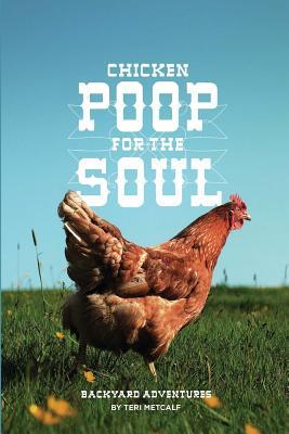 Chicken Poop for the Soul: Backyard Adventures