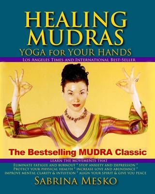 Healing Mudras: Yoga for Your Hands - New Edition