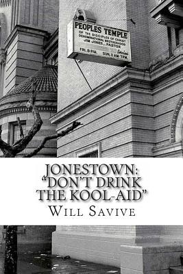 Jonestown: "Don't Drink the Kool-Aid" (The complete story behind the mysterious Jim Jones & his exodus to Guyana)