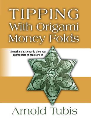 Tipping With Origami Money Folds: A novel and easy way to show your appreciation of good service