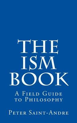 The Ism Book: A Field Guide to Philosophy