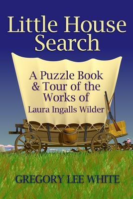 Little House Search: A Puzzle Book and Tour of the Works of Laura Ingalls Wilder