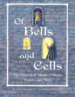 Of Bells and Cells: The World of Monks, Friars, Sisters and Nuns