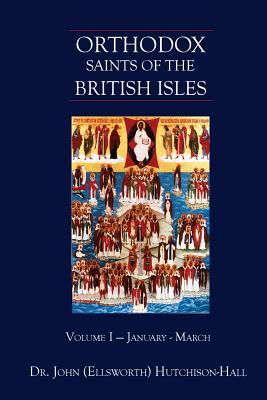 Orthodox Saints of the British Isles: Volume I - January - March