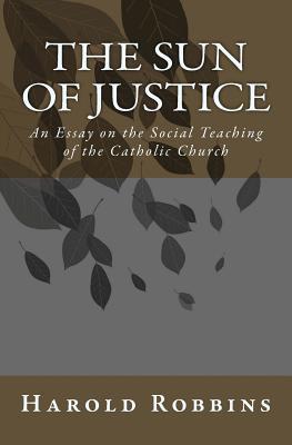 Sun of Justice: An Essay on the Social Teaching of the Catholic Church