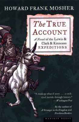 The True Account: A Novel of the Lewis & Clark & Kinneson Expeditions