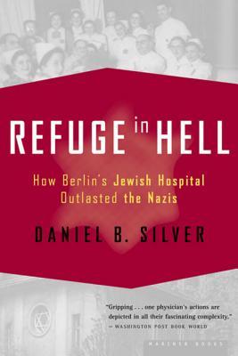 Refuge in Hell: How Berlin's Jewish Hospital Outlasted the Nazis