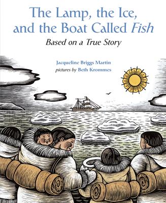 The Lamp, the Ice, and the Boat Called Fish: Based on a True Story