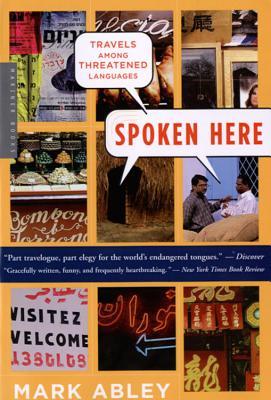 Spoken Here: Travels Among Threatened Languages