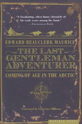 Last Gentleman Adventurer: Coming of Age in the Arctic