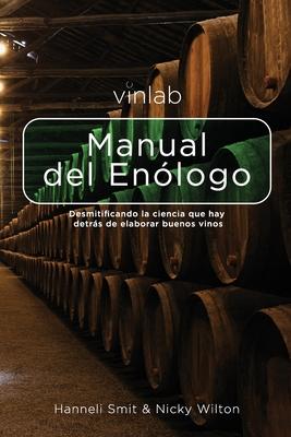 Manual del Enlogo: Desmitificando la ciencia que hay detras de elaborar buenos vinos