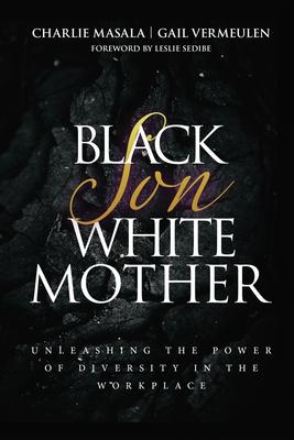 Black Son White Mother: Unleashing the Power of Diversity in the Workplace