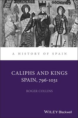 Caliphs and Kings: Spain, 796-1031