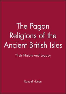 The Pagan Religions of the Ancient British Isles: Their Nature and Legacy