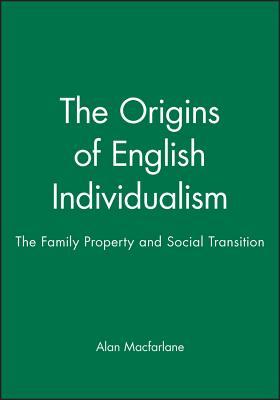 The Origins of English Individualism: The Family, Property and Social Transition