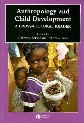 Anthropology and Child Development: A Cross-Cultural Reader