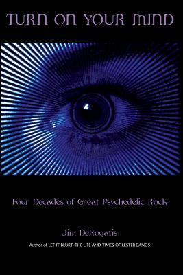 Turn On Your Mind: Four Decades of Great Psychedelic Rock