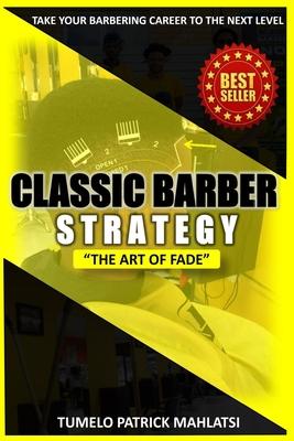 Classic Barber Strategy: The art of Fade (Taking your barbering career to the next level)