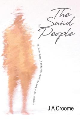 The Sand People: a collection of magical realism and other stories