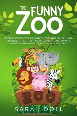 The Funny Zoo Bedtime Stories for Kids, Fantasy Stories for Children and Toddlers to Help them Fall Asleep and Relax. Fantastic Stories to Dream About